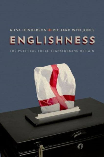 Englishness - The Political Force Transforming Britain