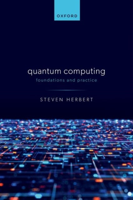 Quantum Computing - Foundations and Practice