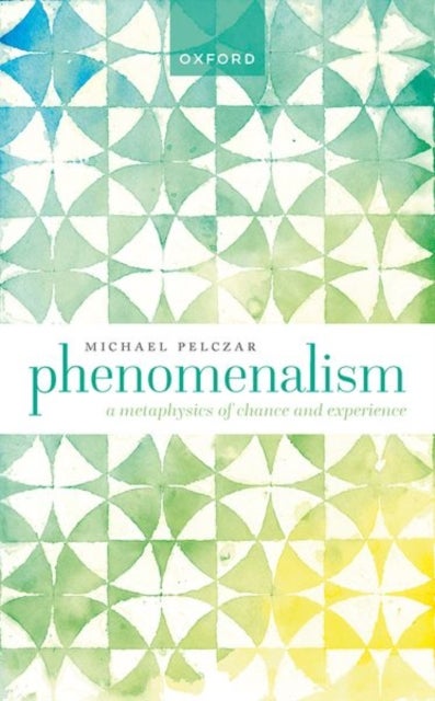 Phenomenalism - A Metaphysics of Chance and Experience