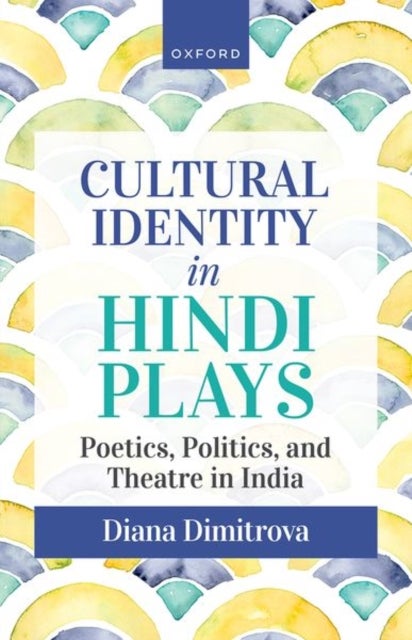 Cultural Identity in Hindi Plays - Poetics, Politics, and Theatre in India