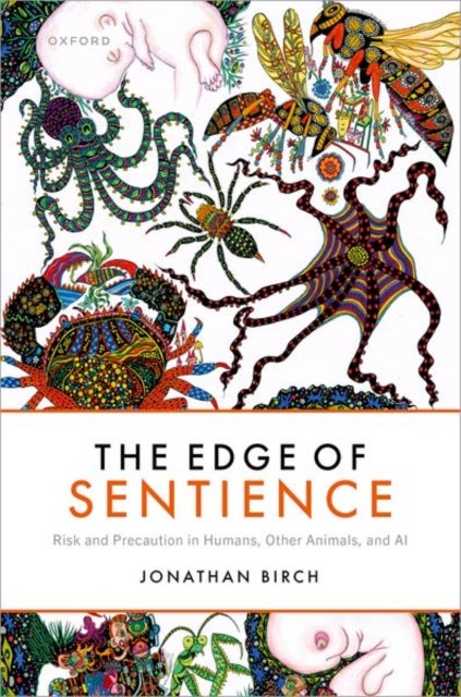 The Edge of Sentience - Risk and Precaution in Humans, Other Animals, and AI