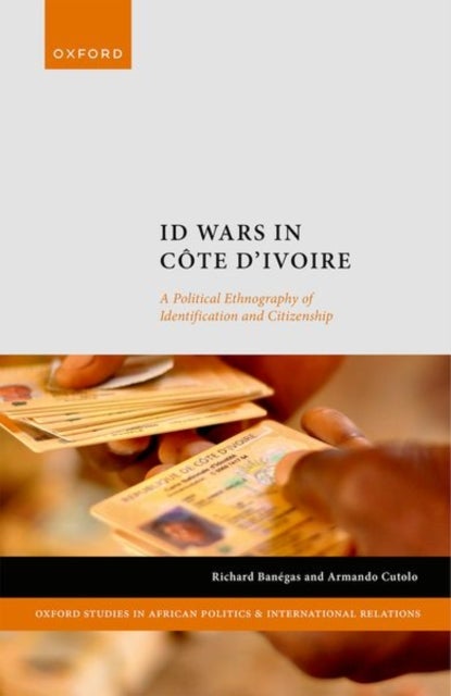 ID Wars in Cote d'Ivoire - A Political Ethnography of Identification and Citizenship
