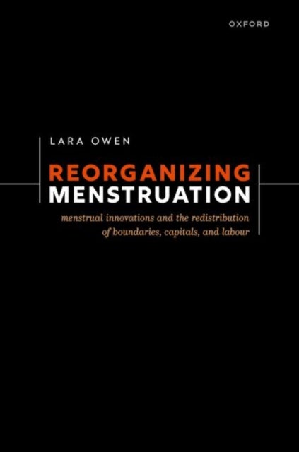 Reorganizing Menstruation - Menstrual Innovations and the Redistribution of Boundaries, Capitals, and Labour