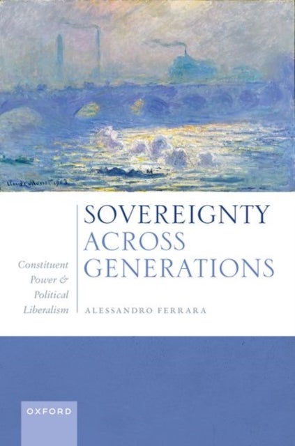 Sovereignty Across Generations - Constituent Power and Political Liberalism