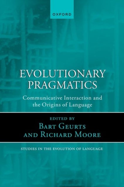 Evolutionary Pragmatics - Communicative Interaction and the Origins of Language