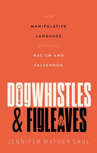 Dogwhistles and Figleaves - How Manipulative Language Spreads Racism and Falsehood