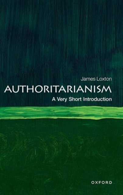 Authoritarianism: A Very Short Introduction - A Very Short Introduction