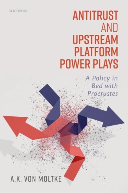 Antitrust and Upstream Platform Power Plays - A Policy in Bed with Procrustes