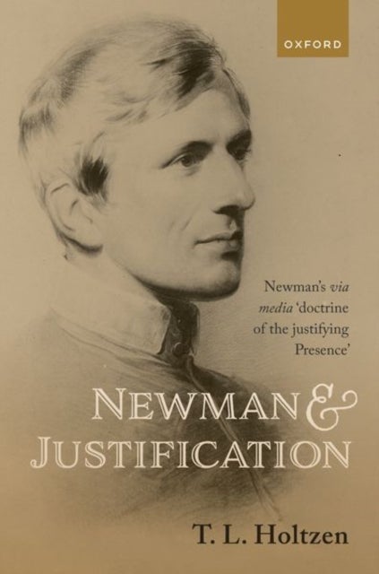 Newman and Justification - Newman's via media 'doctrine of the justifying Presence'
