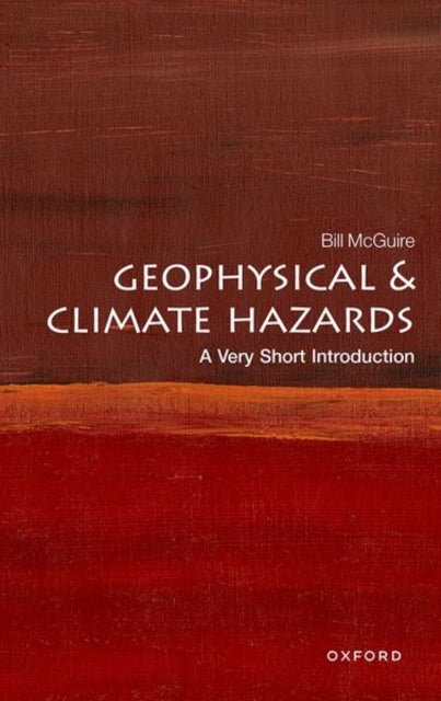 Geophysical and Climate Hazards: A Very Short Introduction - A Very Short Introduction