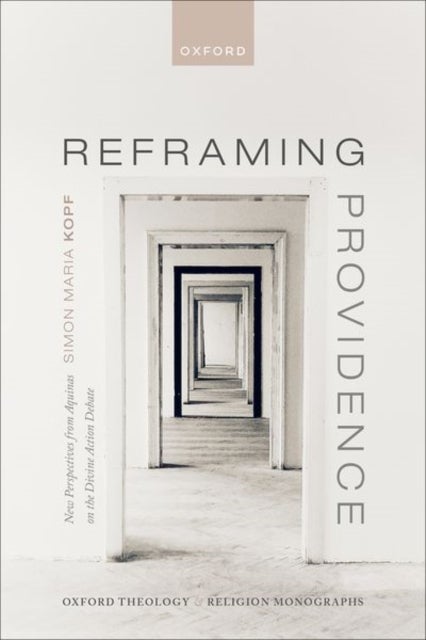 Reframing Providence - New Perspectives from Aquinas on the Divine Action Debate