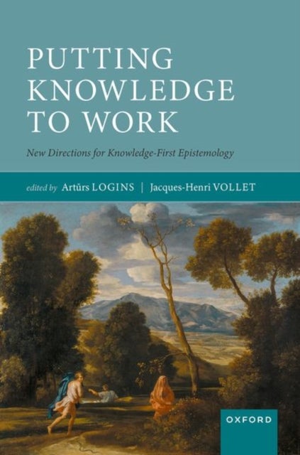 Putting Knowledge to Work - New Directions for Knowledge-First Epistemology