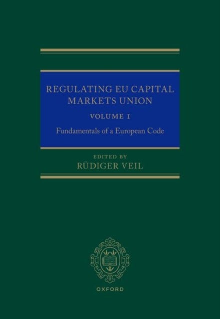 Regulating EU Capital Markets Union - Volume I: Fundamentals of a European Code