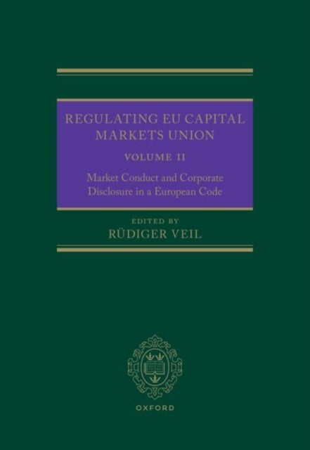 Regulating EU Capital Markets Union - Volume II: Market Conduct and Corporate Disclosure in a European Code