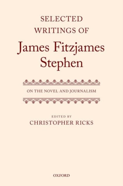 Selected Writings of James Fitzjames Stephen - On the Novel and Journalism
