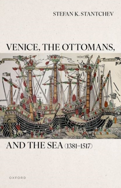 Venice, the Ottomans, and the Sea (1381–1517)