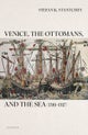 Venice, the Ottomans, and the Sea (1381–1517)
