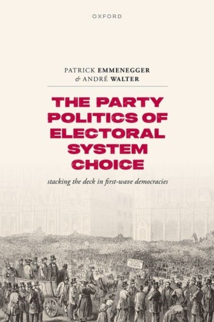 The Party Politics of Electoral System Choice - Stacking the Deck in First-Wave Democracies