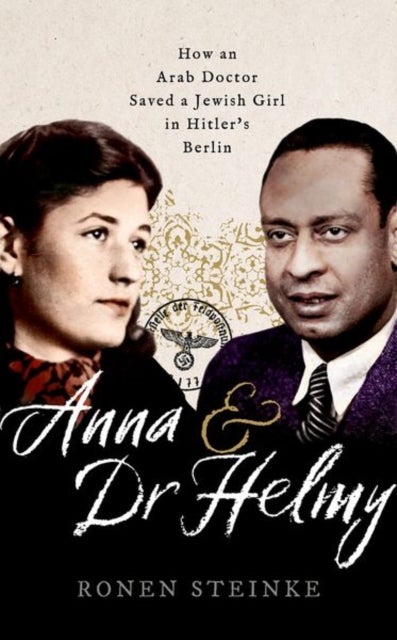 Anna and Dr Helmy - How an Arab Doctor Saved a Jewish Girl in Hitler's Berlin