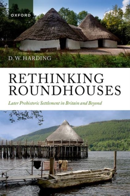 Rethinking Roundhouses - Later Prehistoric Settlement in Britain and Beyond