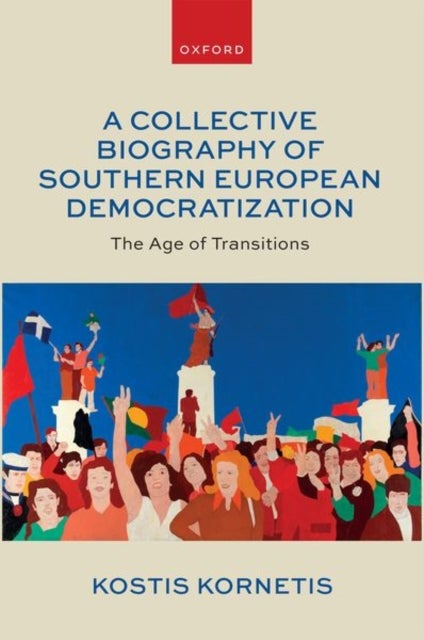 A Collective Biography of Southern European Democratization - The Age of Transitions