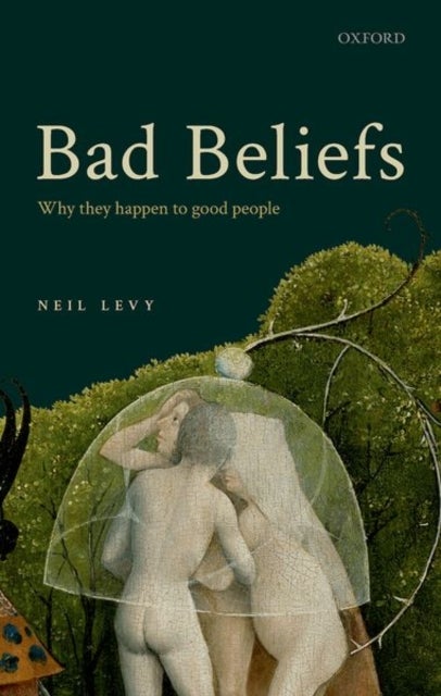 Bad Beliefs - Why They Happen to Good People