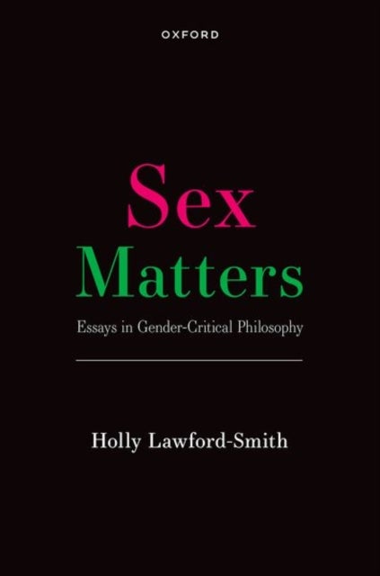 Sex Matters - Essays in Gender-Critical Philosophy