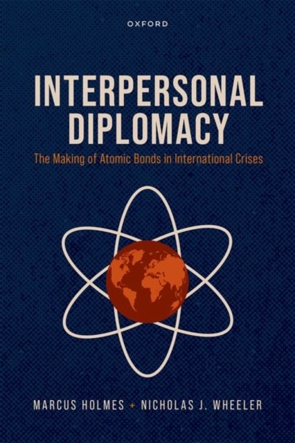 Interpersonal Diplomacy - The Making of Atomic Bonds in International Crises