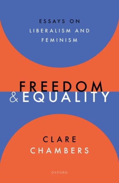 Freedom and Equality - Essays on Liberalism and Feminism