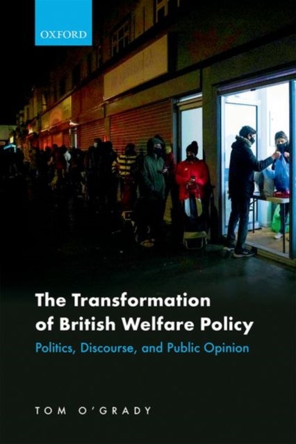 The Transformation of British Welfare Policy - Politics, Discourse, and Public Opinion