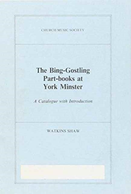 The Bing-Gostling Part-books at York Minster - A Catalogue with Introduction