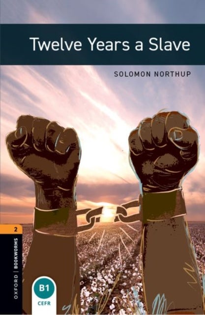 Oxford Bookworms Library: Level 2: Twelve Years a Slave - Graded readers for secondary and adult learners