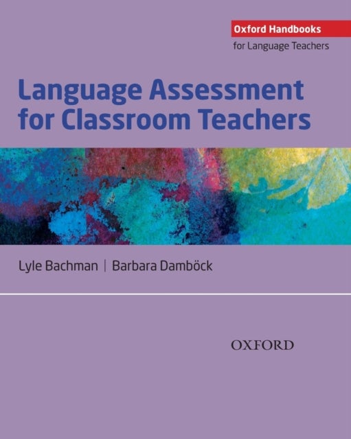Language Assessment for Classroom Teachers - Classroom-based language assessments: why, when, what and how?