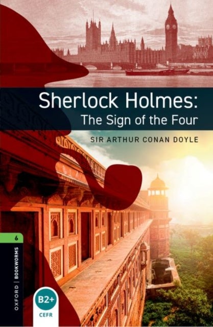 Oxford Bookworms Library: Level 6: Sherlock Holmes: The Sign of the Four - Graded readers for secondary and adult learners