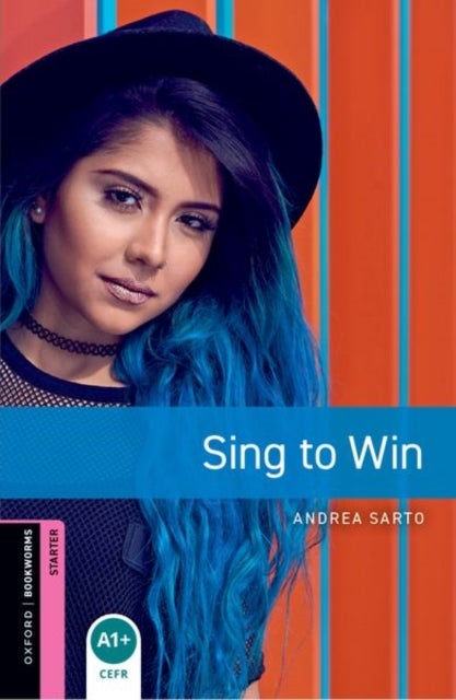 Oxford Bookworms Library: Starter: Sing to Win - Graded readers for secondary and adult learners