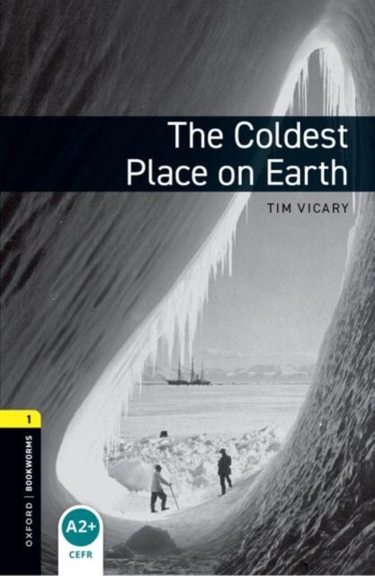 Oxford Bookworms Library: Level 1: The Coldest Place on Earth