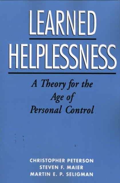 Learned Helplessness - A Theory for the Age of Personal Control