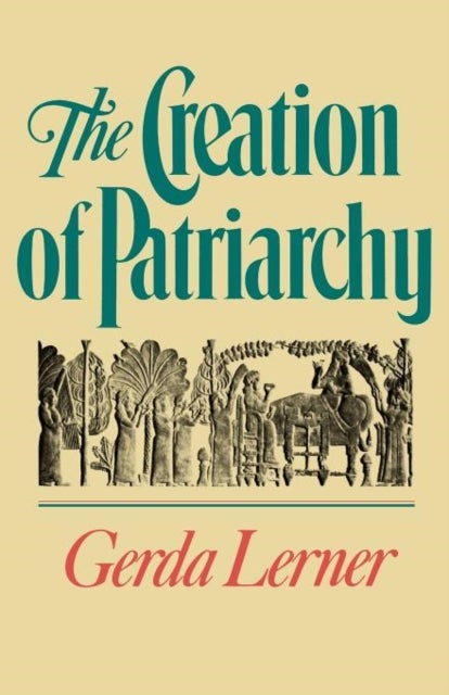 The Creation of Patriarchy - The Origins of Women's Subordination. Women and History, Volume 1