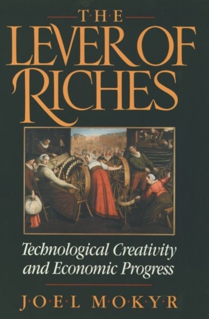 The Lever of Riches - Technological Creativity and Economic Progress