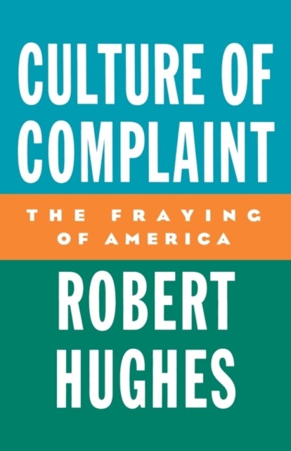 Culture of Complaint - The Fraying of America