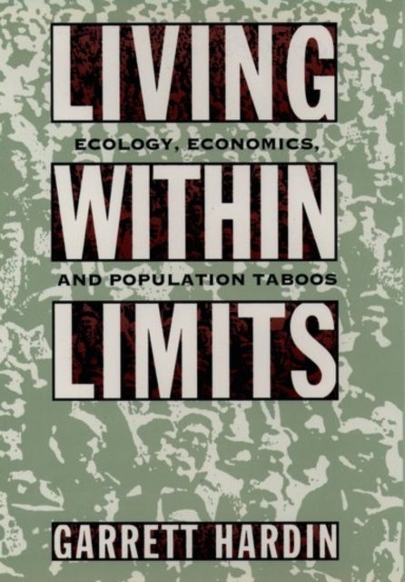 Living Within Limits - Ecology, Economics, and Population Taboos