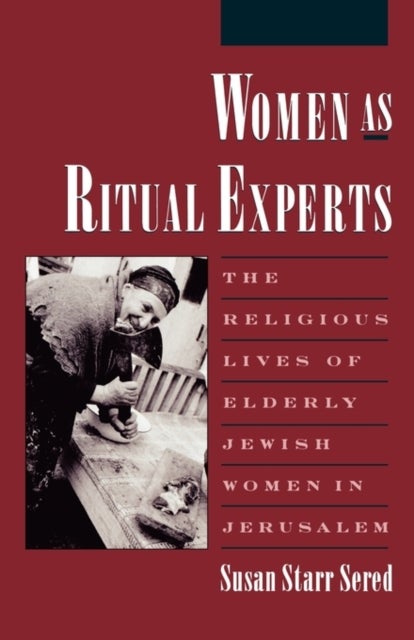 Women as Ritual Experts - The Religious Lives of Elderly Jewish Women in Jerusalem