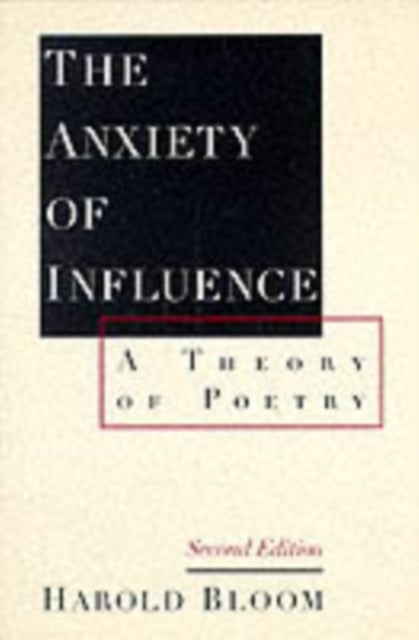 The Anxiety of Influence - A Theory of Poetry