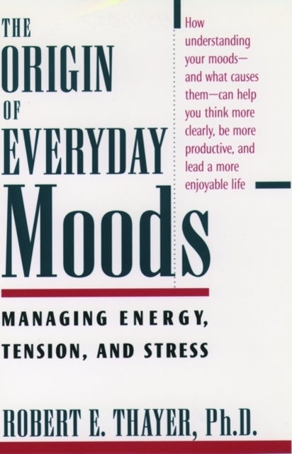 The Origin of Everyday Moods - Managing Energy, Tension, and Stress