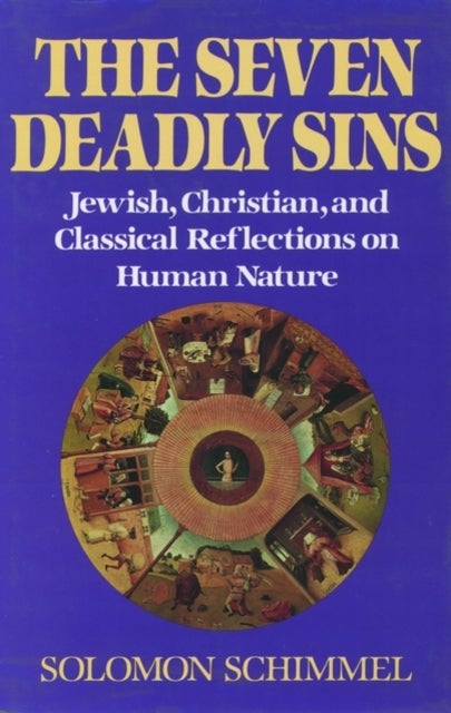 The Seven Deadly Sins - Jewish, Christian, and Classical Reflections on Human Psychology