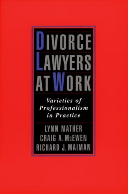 Divorce Lawyers at Work - Varieties of Professionalism in Practice