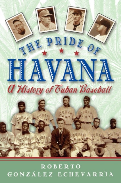 The Pride of Havana - A History of Cuban Baseball