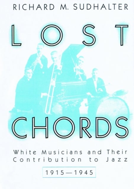 Lost Chords - White Musicians and Their Contribution to Jazz