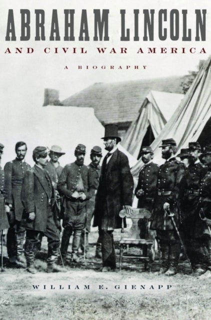 Abraham Lincoln and Civil War America - A Biography