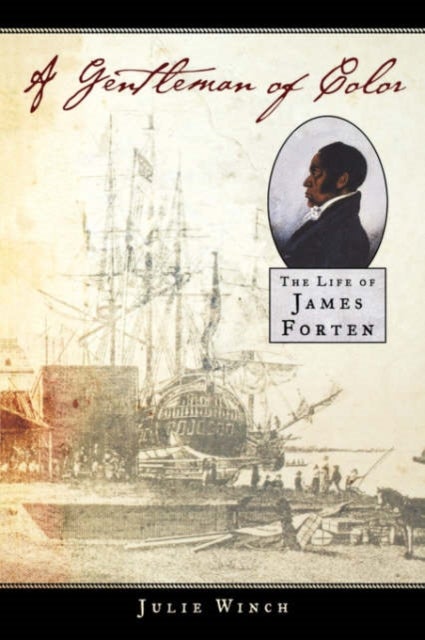 A Gentleman of Color - The Life of James Forten